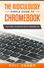 The ridiculously simple guide to chromebook. Getting Started With Chrome OS cover image cdn