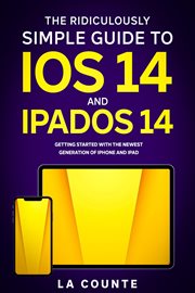 The ridiculously Simple guide to iOS 14 and iPadOS 14 : getting started with the newest generation of iPhone and iPad cover image cdn