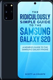 The ridiculously simple guide to the Samsung Galaxy S20 : a newbies guide to the Samsung Galaxy phone cover image cdn