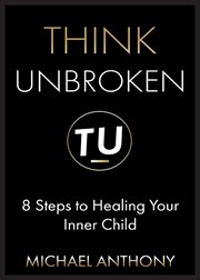 Think unbroken. 8 Steps to Healing Your Inner Child cover image cdn