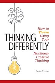 Thinking differently. How to Thrive Using Your Nonlinear Creative Thinking cover image cdn