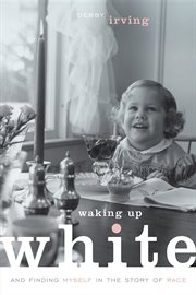 Waking up white. and Finding Myself in the Story of Race cover image cdn