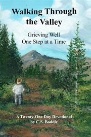 Walking through the valley : grieving well one step at a time cover image cdn