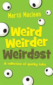 Weird weirder weirdest. A Collection of Quirky Tales cover image cdn