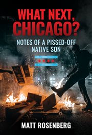 What next, Chicago? : notes of a pissed-off native son cover image cdn