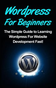 Wordpress for beginners. The Simple Guide to Learning WordPress For Website Development Fast! cover image cdn
