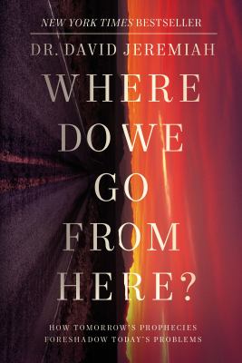 Where do we go from here? : how tomorrow's prophecies foreshadow today's problems  cover image cdn