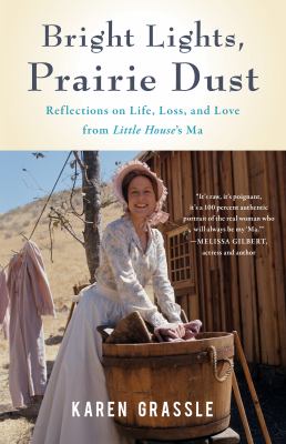 Bright lights, prairie dust : reflections on life, loss, and love from Little House's Ma cover image