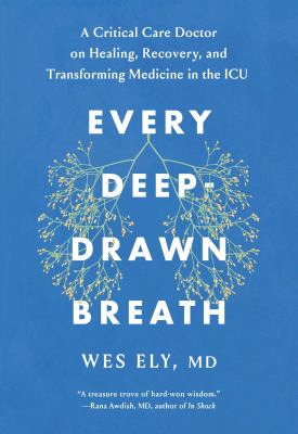 Every deep-drawn breath : a critical care doctor on healing, recovery, and transforming medicine in the ICU  cover image cdn