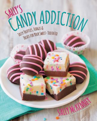 Sally's Candy Addiction Tasty Truffles, Fudges & Treats for Your Sweet-Tooth Fix cover image