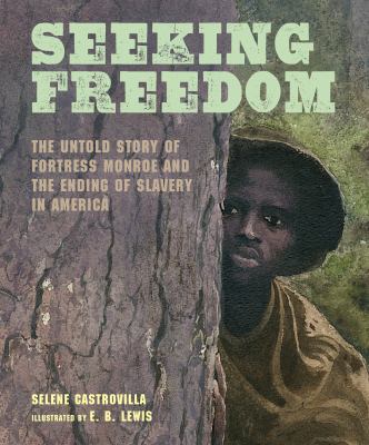 Seeking freedom : the untold story of Fortress Monroe and the ending of slavery in America cover image