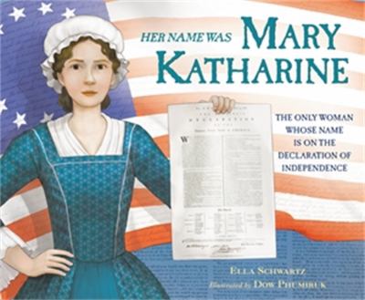Her name was Mary Katharine : the story of the only woman whose name appears on the Declaration of Independence cover image