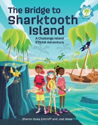 The bridge to Sharktooth island : a Challenge Island STEAM adventure cover image