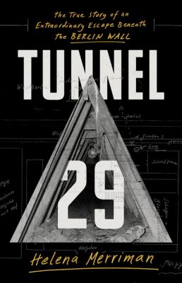 Tunnel 29 : the true story of an extraordinary escape beneath the Berlin Wall cover image