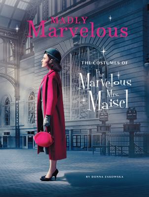 Madly marvelous : the costumes of the marvelous Mrs. Maisel cover image