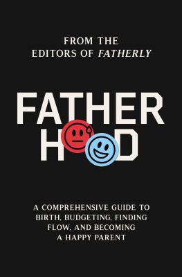 Fatherhood : a comprehensive guide to birth, budgeting, finding balance, and becoming a happy parent  cover image cdn