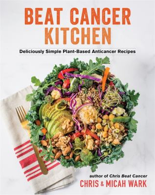 Beat cancer kitchen : deliciously simple plant-based anticancer recipes cover image