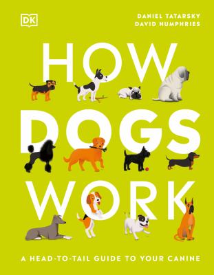 How dogs work : a head-to-tail guide to your canine cover image