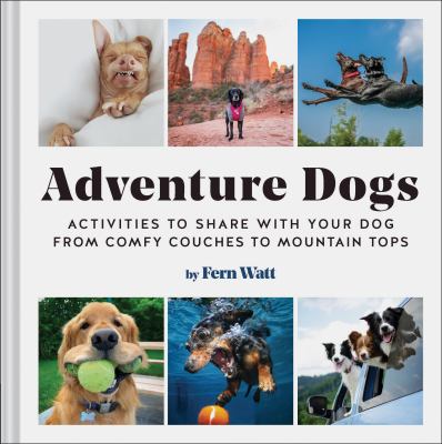 Adventure dogs : activities to share with your dog : from comfy couches to mountain tops  cover image cdn