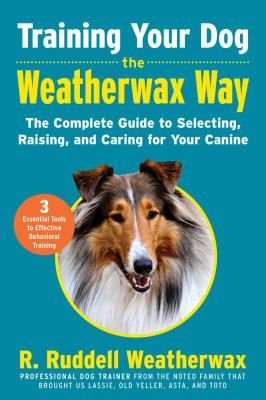 Training your dog the Weatherwax way : the complete guide to selecting, raising, and caring for your canine cover image