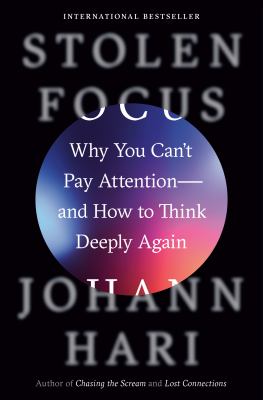 Stolen focus : why you can't pay attention--and how to think deeply again cover image