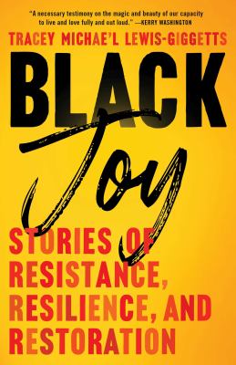 Black joy : stories of resistance, resilience, and restoration cover image