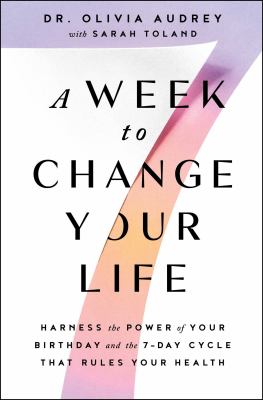A week to change your life : harness the power of your birthday and the 7-day cycle that rules your health cover image