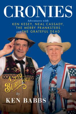 Cronies : a burlesque : adventures with Ken Kesey, Neal Cassady, The Merry Pranksters and The Grateful Dead  cover image cdn