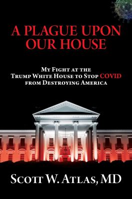 A plague upon our house : my fight at the Trump White House to stop COVID from destroying America cover image