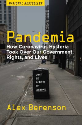 Pandemia : how coronavirus hysteria took over our government, rights, and lives cover image