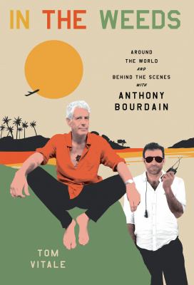 In the weeds around the world and behind the scenes with Anthony Bourdain cover image