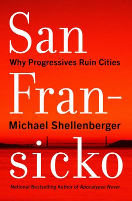 San Fransicko : why progressives ruin cities  cover image cdn