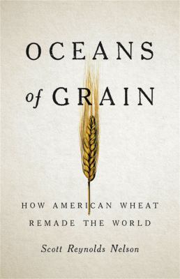 Oceans of grain : how American wheat remade the world  cover image cdn