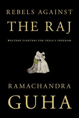 Rebels against the Raj : Western fighters for India's freedom cover image
