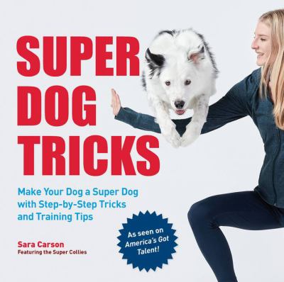 Super dog tricks : make your dog a super dog with step-by-step tricks and training tips  cover image cdn
