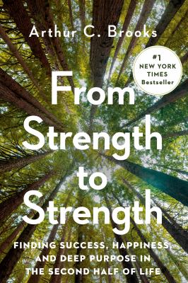 From strength to strength : finding success, happiness, and deep purpose in the second half of life cover image