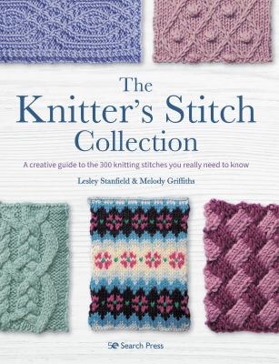 The knitter's stitch collection : a creative guide to the 300 knitting stitches you really need to know cover image