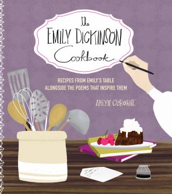 The Emily Dickinson cookbook : recipes from Emily's table alongside the poems that inspire them cover image
