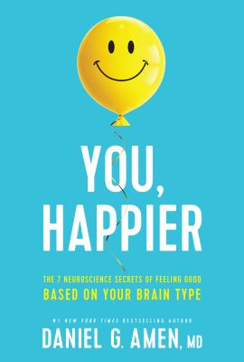 You, happier : the 7 neuroscience secrets of feeling good based on your brain type cover image