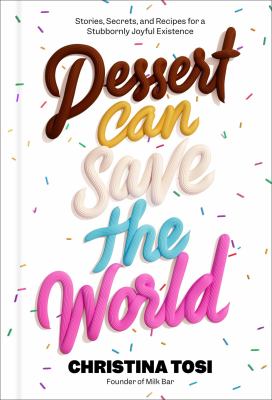 Dessert can save the world : stories, secrets, and recipes for a stubbornly joyful existence cover image