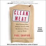 Clean meat : how growing meat without animals will revolutionize dinner and the world cover image cdn