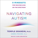 Navigating autism : 9 mindsets for helping kids on the spectrum cover image cdn