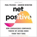 Net positive : how courageous companies thrive by giving more than they take cover image cdn