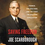 Saving freedom : Truman, the Cold War, and the fight for Western civilization cover image cdn