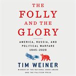 The folly and the glory : America, Russia, and political warfare 1945-2020 cover image cdn