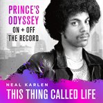 This thing called life : Prince's odyssey, on & off the record cover image cdn