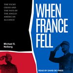 When France fell : the Vichy crisis and the fate of the Anglo-American alliance cover image cdn