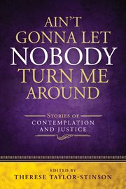 Ain't gonna let nobody turn me around : stories of contemplation and justice cover image cdn