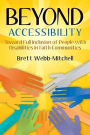 Beyond accessibility : toward full inclusion of people with disabilities in faith communities cover image cdn