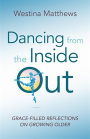 Dancing from the inside out : grace-filled reflections on growing older cover image cdn